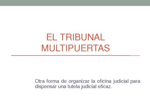  O tribunal multiportas ou outra forma de organizar a oficina xudicial como mecanismo para dispensar unha tutela xudicial eficaz  - Xornada sobre as posibilidades de mediación nas relacións entre os cidadáns e as Administracións públicas